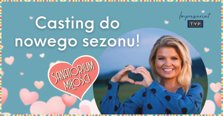 Casting do Sanatorium Miłości 2023 r. Szansa na miłość i przygodę